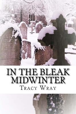 In The Bleak Midwinter: A Ghost Story by Wray, Tracy