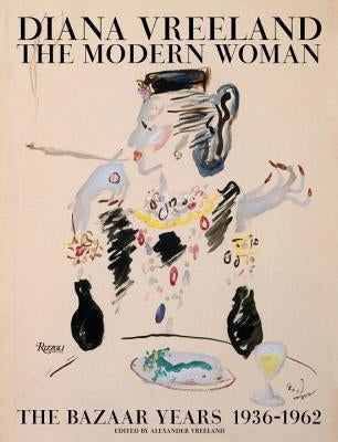 Diana Vreeland: The Modern Woman: The Bazaar Years, 1936-1962 by Vreeland, Alexander