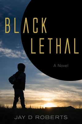 Black Lethal by Roberts, Jay D.