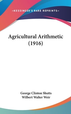 Agricultural Arithmetic (1916) by Shutts, George Clinton