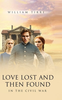 Love Lost and Then Found in the Civil War by Tirre, William