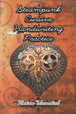 Steampunk Cursive Handwriting Practice: Practice the Art of Penmanship by Vandal, Retro