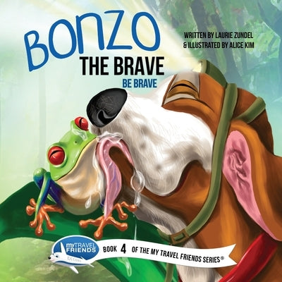 Bonzo the Brave: Be Brave by Zundel, Laurie