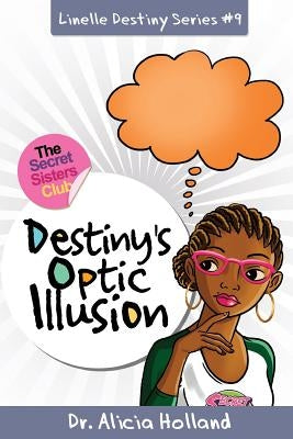 Linelle Destiny #9: Destiny's Optic Illusion by Holland, Alicia