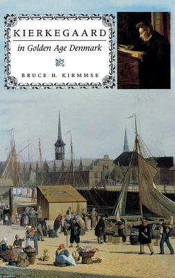 Kierkegaard in Golden Age Denmark by Kirmmse, Bruce H.