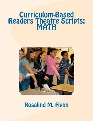 Curriculum-Based Readers Theatre Scripts: Math by Flynn, Rosalind M.