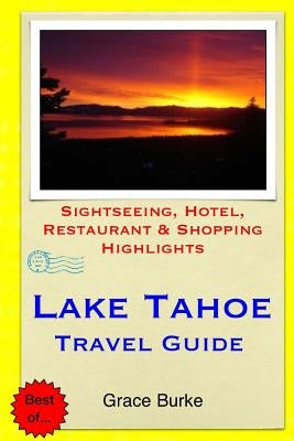 Lake Tahoe Travel Guide: Sightseeing, Hotel, Restaurant & Shopping Highlights by Burke, Grace