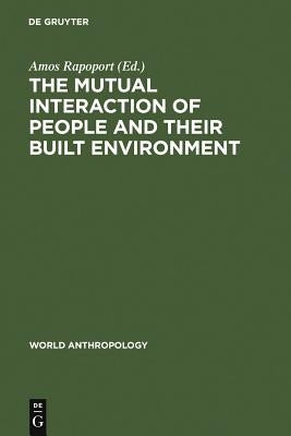 The Mutual Interaction of People and Their Built Environment by Rapoport, Amos