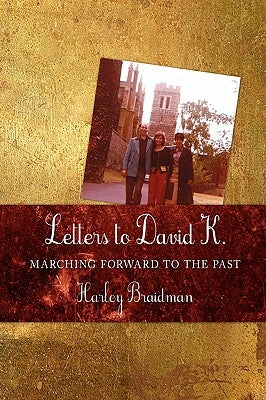 Letters to David K.: Marching Forward to the Past by Braidman, Harley