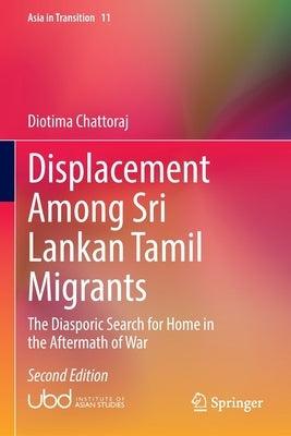 Displacement Among Sri Lankan Tamil Migrants: The Diasporic Search for Home in the Aftermath of War by Chattoraj, Diotima