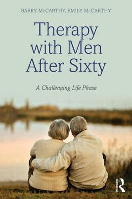 Therapy with Men After Sixty: A Challenging Life Phase by McCarthy, Barry