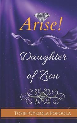 Arise Daughter of Zion by Oyesola Popoola, Tosin