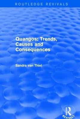 Quangos: Trends, Causes and Consequences by Thiel, Sandra Van