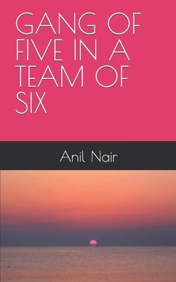 Gang of Five in a Team of Six by Nair, Anil