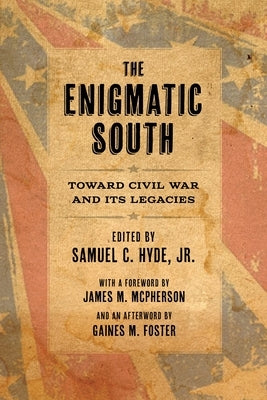 The Enigmatic South: Toward Civil War and Its Legacies by Hyde, Samuel C.