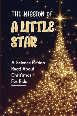 The Mission Of A Little Star: A Science Fiction Read About Christmas For Kids by Salge, Barry