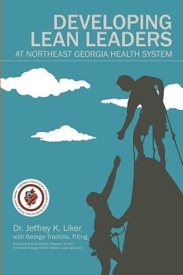 Developing Lean Leaders at Northeast Georgia Health System by Trachilis, George