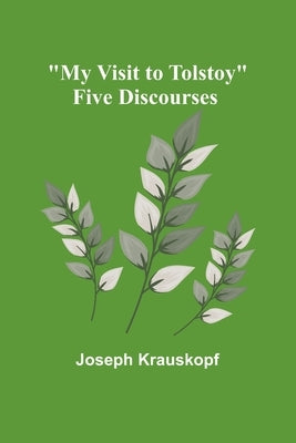 "My Visit to Tolstoy": Five Discourses by Krauskopf, Joseph
