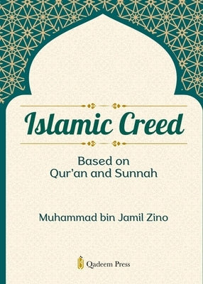 Islamic Creed based on Qur'an and Sunnah by Bin Jamil Zino, Muhammad