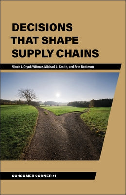 Decisions That Shape Supply Chains by Olynk Widmar, Nicole J.