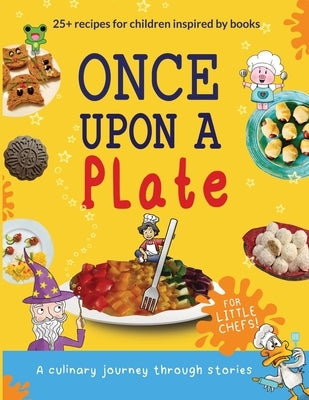 Once Upon a Plate: a culinary journey through stories for little chefs by Smithers, Anna