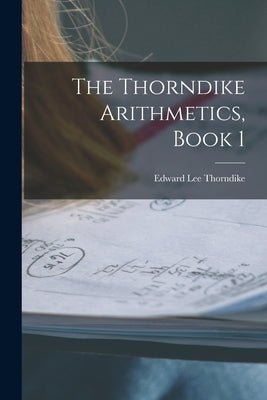The Thorndike Arithmetics, Book 1 by Thorndike, Edward Lee