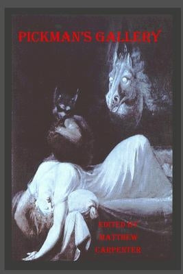 Pickman's Gallery by Carpenter, Matthew