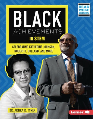 Black Achievements in Stem: Celebrating Katherine Johnson, Robert D. Bullard, and More by Tyner, Artika R.