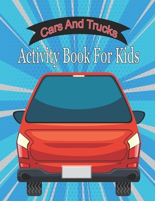 Cars And Trucks Activity Book For Kids: Cars, Trucks, and Planes Coloring Books for Kids by Zinaoui, Oussama