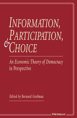 Information, Participation, and Choice: An Economic Theory of Democracy in Perspective by Grofman, Bernard Norman