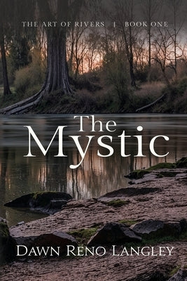 The Mystic: Book One, The Art of Rivers by Langley, Dawn Reno