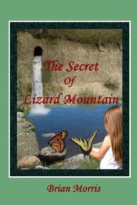 The Secret Of Lizard Mountain by Morris, Brian E.