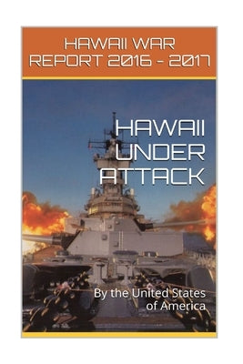 Hawaii Under Attack By The United States Of America: Hawaii War Report 2016-2017 by Rosete, Maurice