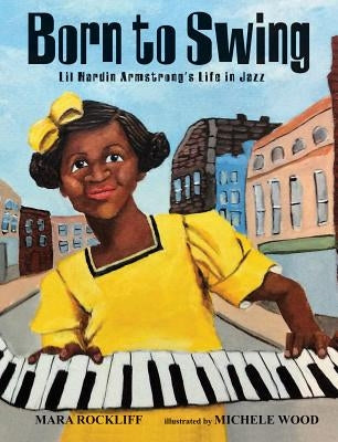 Born to Swing: Lil Hardin Armstrong's Life in Jazz by Rockliff, Mara