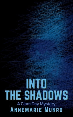 Into the Shadows: A Clara Day Mystery by Munro, Annemarie