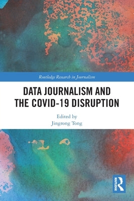 Data Journalism and the COVID-19 Disruption by Tong, Jingrong