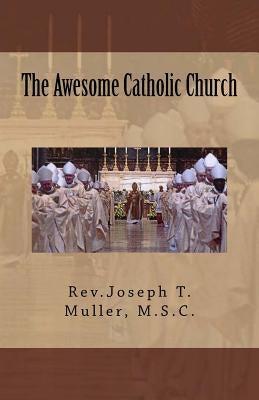The Awesome Catholic Church by Muller, Joseph T.