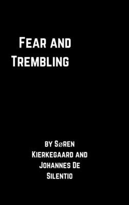 Fear and Trembling by De Silentio, Johannes