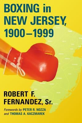Boxing in New Jersey, 1900-1999 by Fernandez, Robert F.