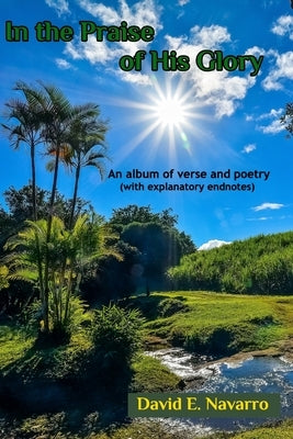 In the Praise of His Glory by Navarro, David E.