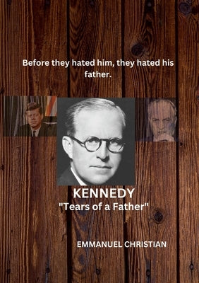 Kennedy: Part One "Tears of a Father" by Christian, Emmanuel