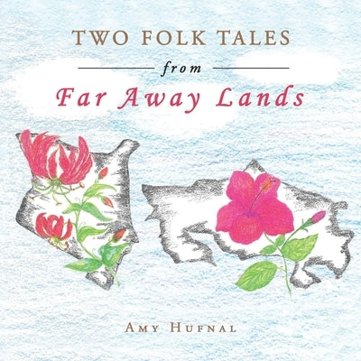 Two Folk Tales from Far Away Lands by Hufnal, Amy