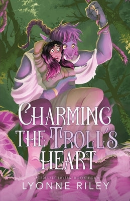 Charming the Troll's Heart by Riley, Lyonne
