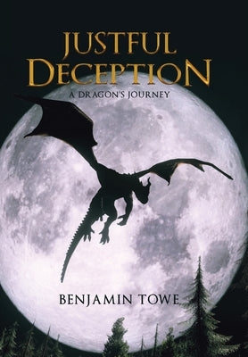 Justful Deception: A Dragon's Journey by Towe, Benjamin