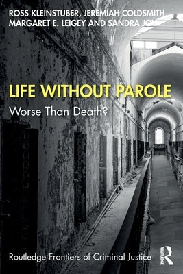 Life Without Parole: Worse Than Death? by Kleinstuber, Ross