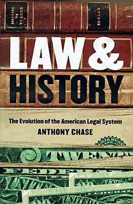 Law and History: The Evolution of the American Legal System by Chase, Anthony
