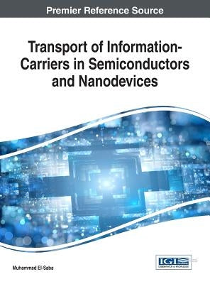 Transport of Information-Carriers in Semiconductors and Nanodevices by El-Saba, Muhammad