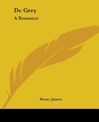De Grey: A Romance by James, Henry