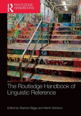 The Routledge Handbook of Linguistic Reference by Biggs, Stephen