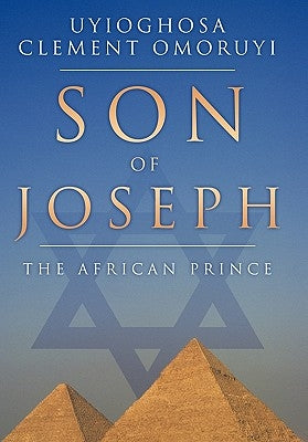 Son of Joseph: The African Prince by Omoruyi, Uyioghosa Clement